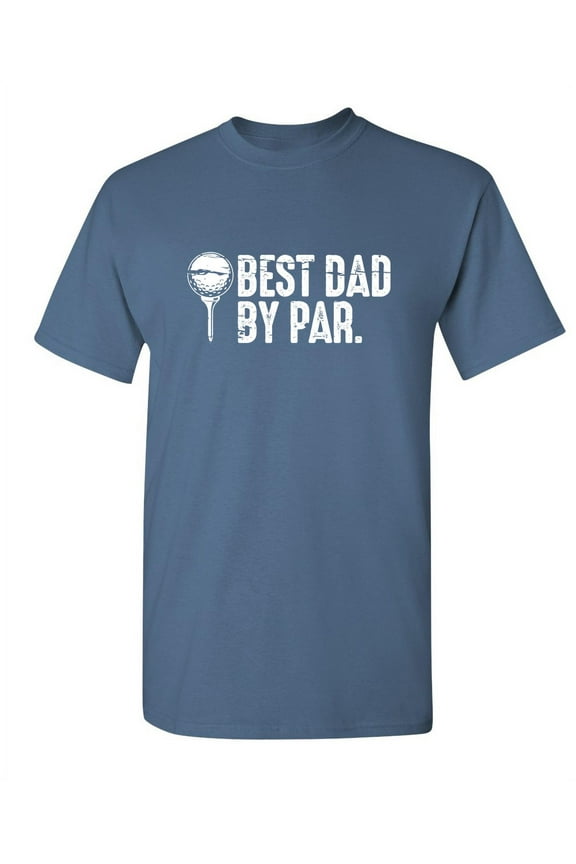 Best Dad By Par Funny Hilarious Graphic Tees For Christmas Anniversary Birthday Gift Premium T Shirt Adult Humor Sarcastic Novelty Tshirt
