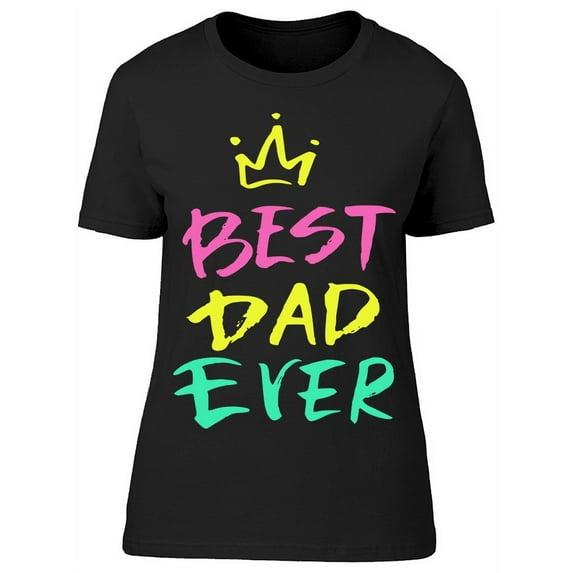 Best Dad Ever Crown T-Shirt Women -Image by Shutterstock, Female XX-Large