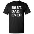 thumbnail image 1 of Best Dad Ever Family Tshirt Humor Novelty Sarcastic Graphic Tees Gift Idea For Fathers Day Christmas Holiday Birthday Funny Mens T Shirt, 1 of 5