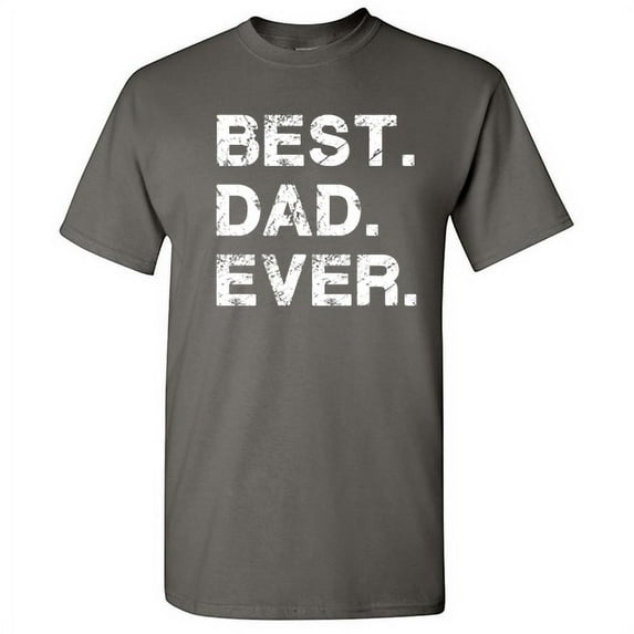 Best Dad Ever Family Tshirt Humor Novelty Sarcastic Graphic Tees Gift Idea For Fathers Day Christmas Holiday Birthday Funny Mens T Shirt