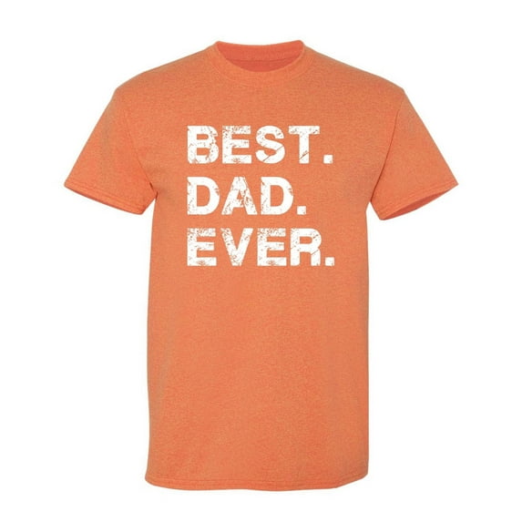 Best Dad Ever Family Tshirt Humor Novelty Sarcastic Graphic Tees Gift Idea For Fathers Day Christmas Holiday Birthday Funny Mens T Shirt