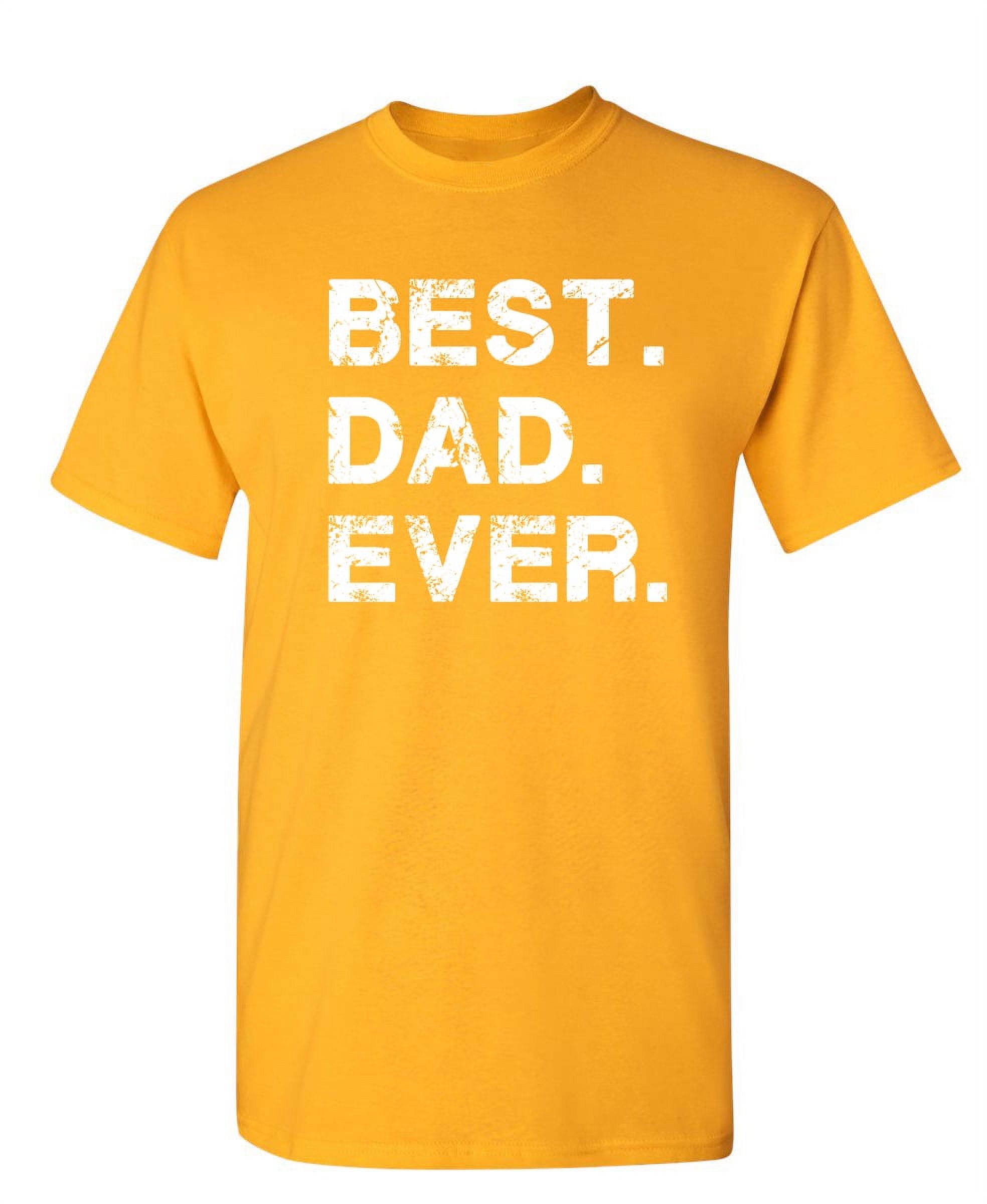 Best Dad Ever Family Tshirt Humor Novelty Sarcastic Graphic Tees Gift ...