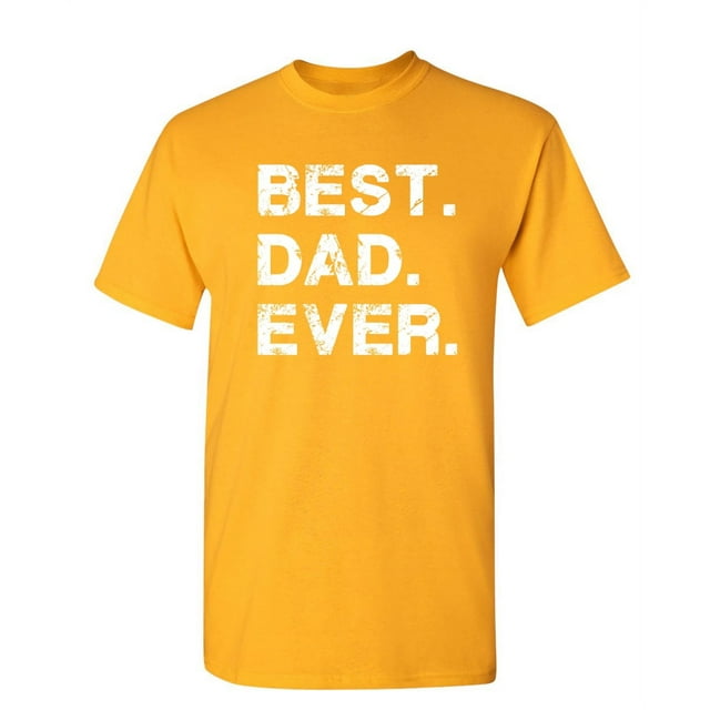 Best Dad Ever Family Tshirt Humor Novelty Sarcastic Graphic Tees Gift ...