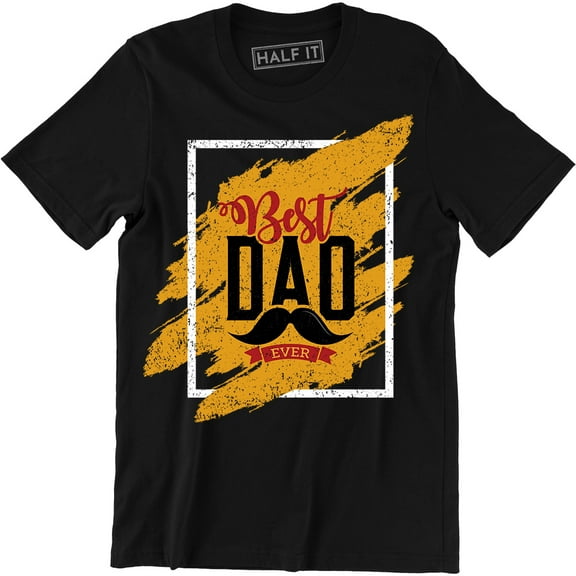 Best Dad Ever Fathers Day Gift Papa Birthday Holiday Saying Slogan Men's Shirt