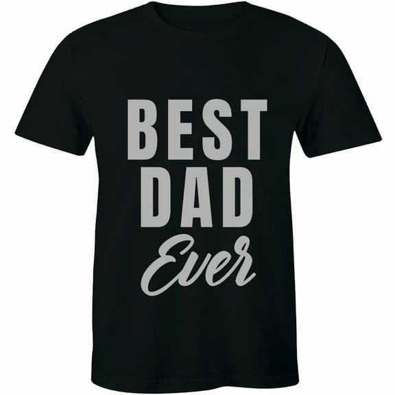 Best Dad Ever Fathers Day Gift Papa Birthday Holiday Saying Slogan Men's Tee Shirt