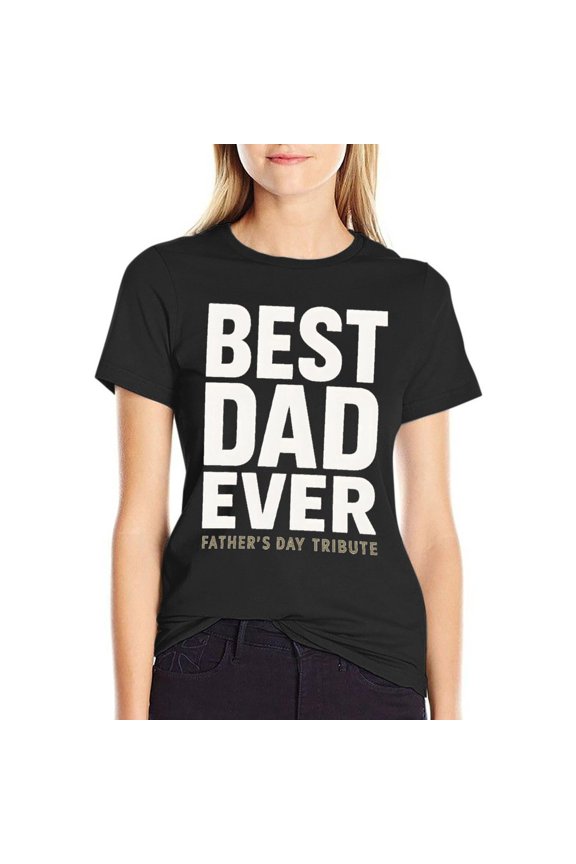 Best Dad Ever Fathers Day Tribute Women’s Cotton Short Sleeve T-Shirt HD Graphic Print Casual Crew Neck Tee Medium