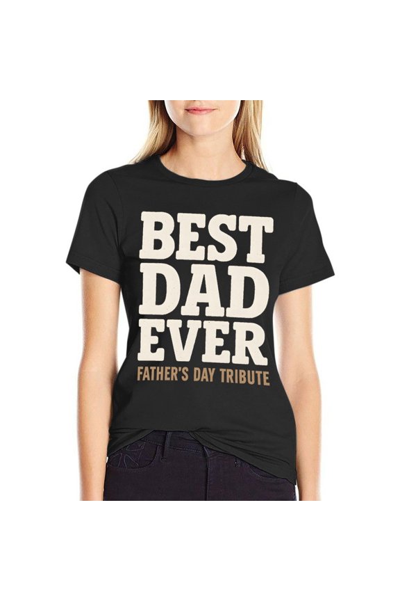 Best Dad Ever Fathers Day Tribute Women’s Cotton Short Sleeve T-Shirt HD Graphic Print Casual Crew Neck Tee Small