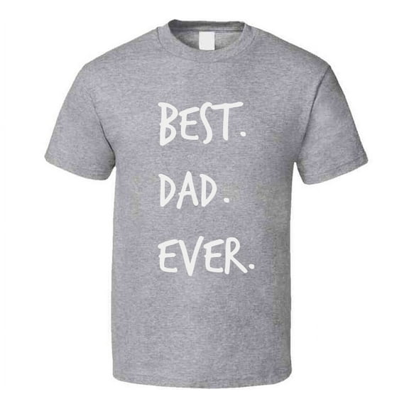 Best Dad Ever Novelty T Shirt Romantic Fun Loving Father Cool Gift For Him Tee