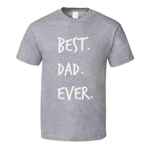 Best Dad Ever Novelty T Shirt Romantic Fun Loving Father Cool Gift For Him Tee