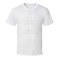 thumbnail image 1 of Best Dad Ever Novelty T Shirt Romantic Fun Loving Father Cool Gift For Him Tee, 1 of 1