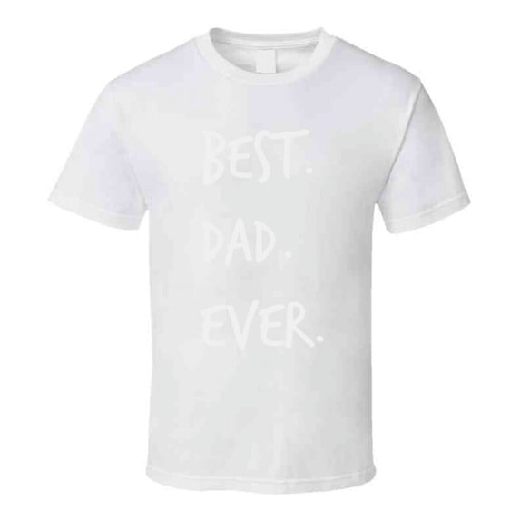 Best Dad Ever Novelty T Shirt Romantic Fun Loving Father Cool Gift For Him Tee
