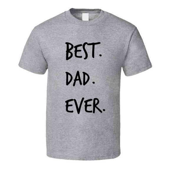 Best Dad Ever Novelty T Shirt fun Romantic Fun Loving Father Gifts For Him Tee