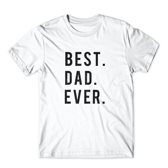 Best. Dad. Ever. On Black, White, or Gray Soft Cotton  Premium Shirt. Father's Day Gift for Dad. Comfy!