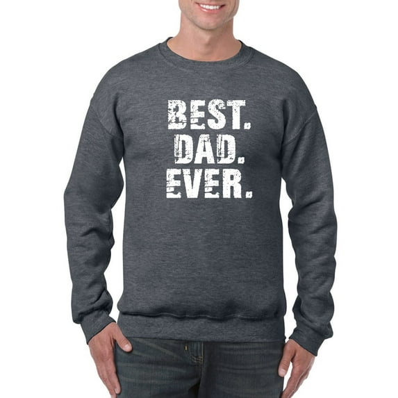Best. Dad. Ever. Quote Sweatshirt Men -GoatDeals Designs, Male Small