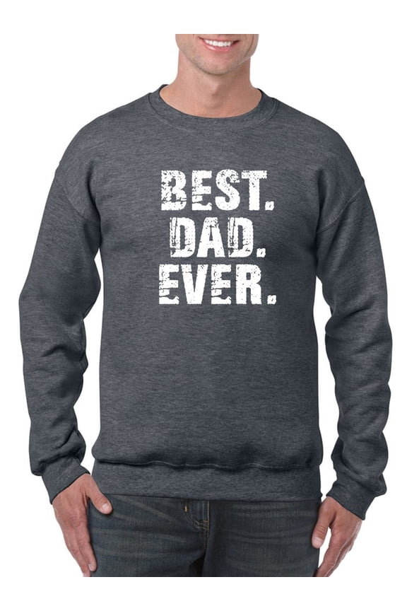 Best. Dad. Ever. Quote Sweatshirt Men -GoatDeals Designs, Male Small