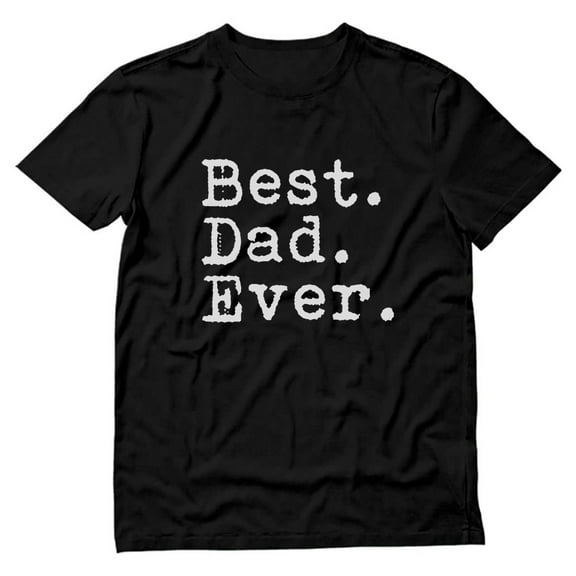 Best Dad Ever Shirt Funny Graphic Tee for Men - Father's Day Novelty Sarcastic T-Shirt - Comfortable, Soft, and Durable Cotton Fabric - Perfect Gift for Dad, Papa - Ideal for Birthday, or Any Occasion
