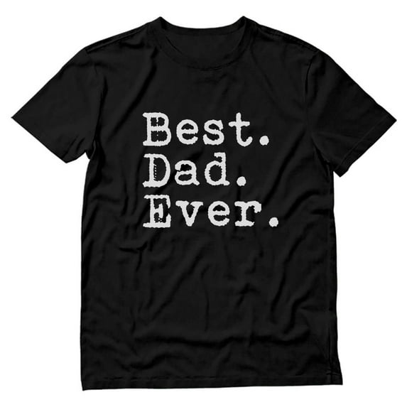 Best Dad Ever Shirt Funny Graphic Tee for Men - Father's Day Novelty Sarcastic T-Shirt - Comfortable, Soft, and Durable Cotton Fabric - Perfect Gift for Dad, Papa - Ideal for Birthday, or Any Occasion