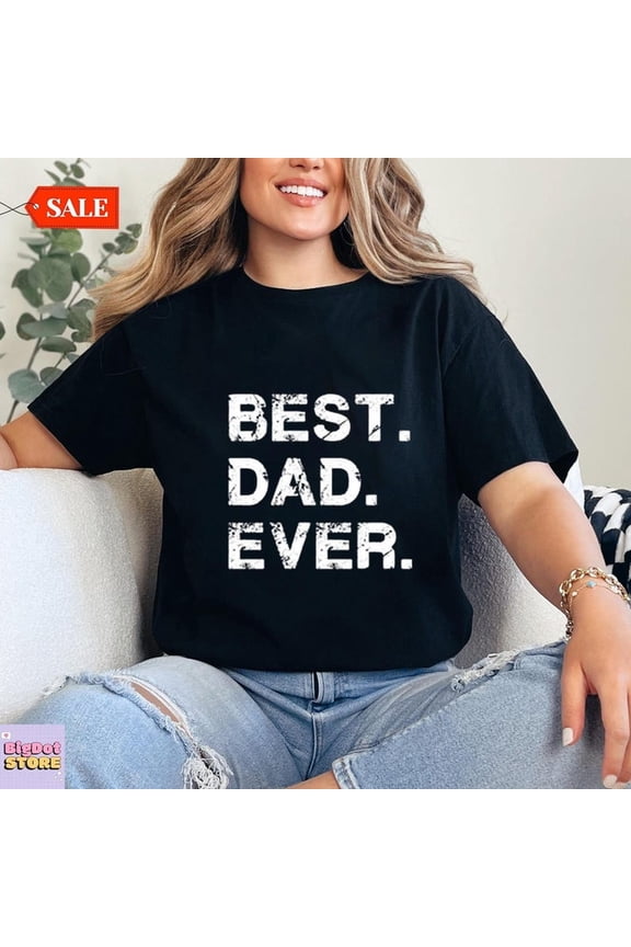 Best Dad Ever T-Shirt – Funny Gift for Dad from Daughter Son – Fathers Day Shirt – Dad Birthday Present – Mens Graphic Tee