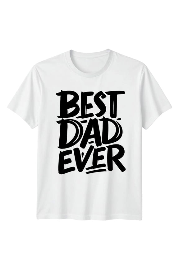 Best Dad Ever T-Shirt Graphic Tee Idea All Size S-5XL