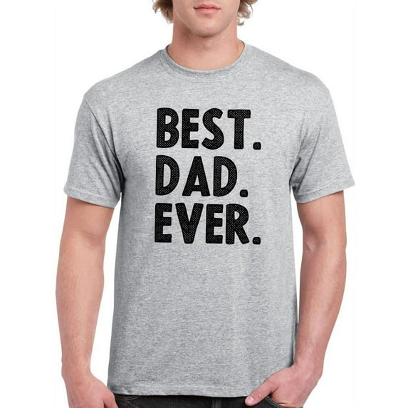 Best. Dad. Ever. T-Shirt Men -Smartprints Designs, Male 4X-Large