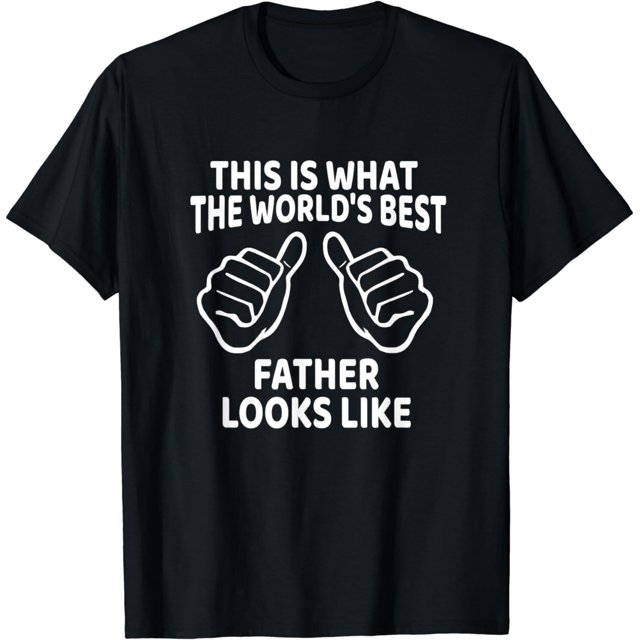 Best Dad Ever This Is What The Worlds Best Father Looks Like T-shirt 