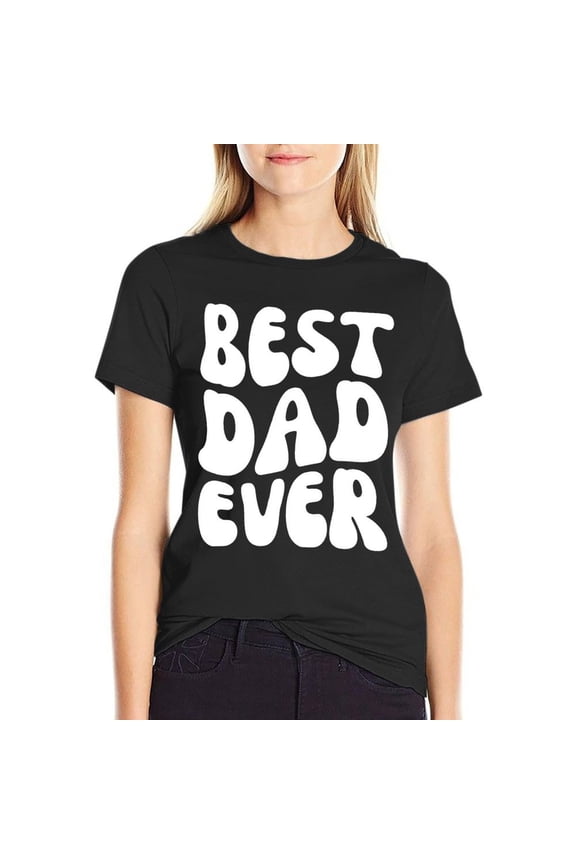 Best Dad Ever Women’s Cotton Short Sleeve T-Shirt HD Graphic Print Casual Crew Neck Tee Small