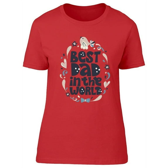 Best Dad In The World Quote T-Shirt Women -Image by Shutterstock, Female Medium
