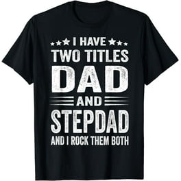 I Have Two Titles Dad And Step-Dad Cute Father's Day Gifts T-Shirt I Have Two Titles Dad And Step-Dad Cute Father's Day Gifts T-Shirt