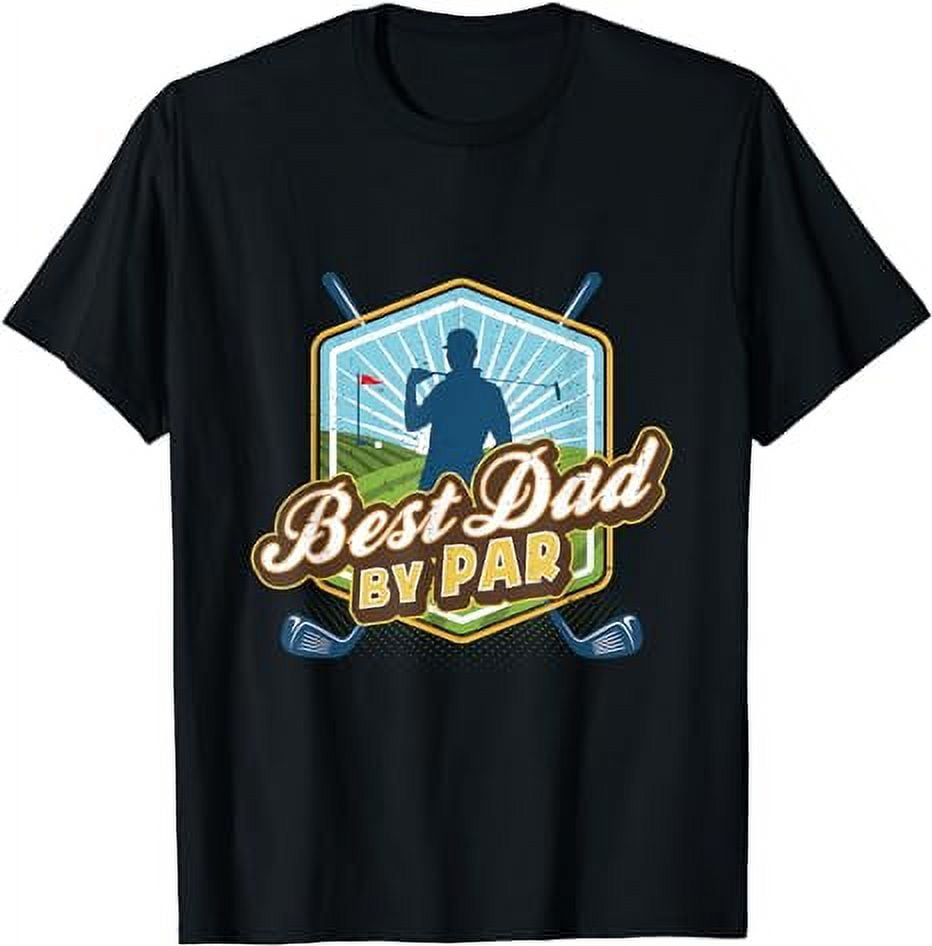 Best Dad By Par Fathers Day For Dad Golf T Shirt Walmart Com