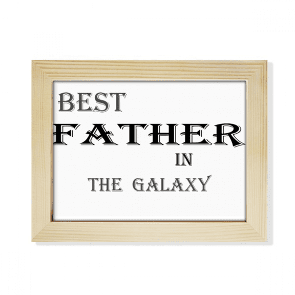 Best Dad in the Galaxy Festival Quote Desktop Photo Frame Picture Art Decoration Painting 6x8 inch