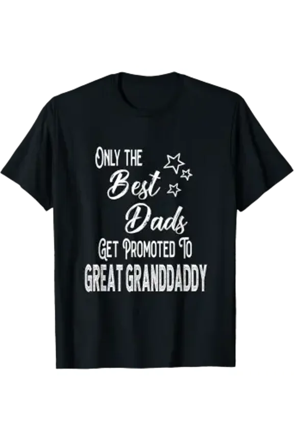 Best Dads Get Promoted To Great Granddaddy Special Grandpa T-Shirt