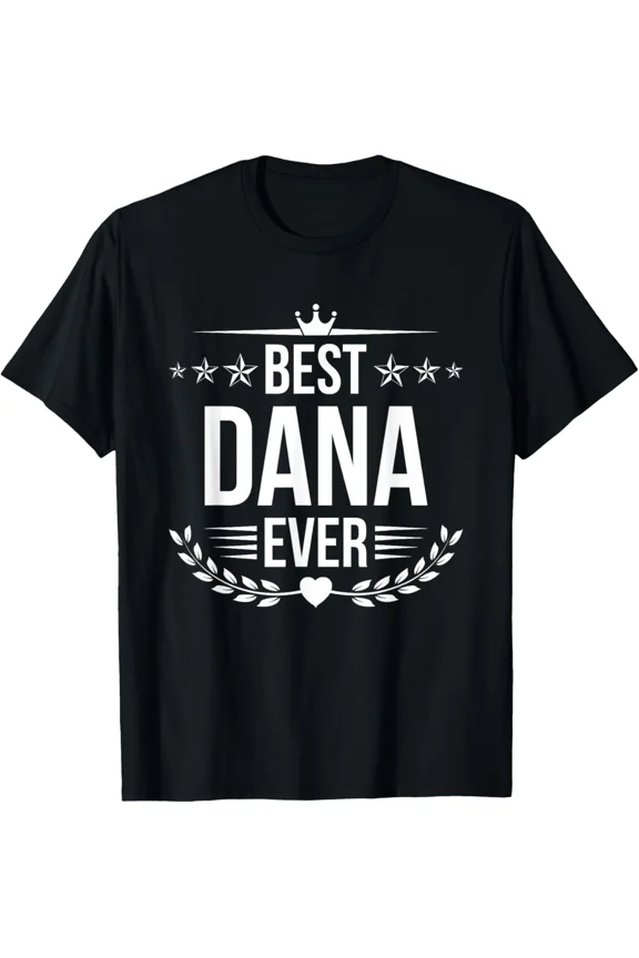 Best Dana Ever Personal Name Slogan Retro Design Art Unisex T-Shirt ,up to size 5XL