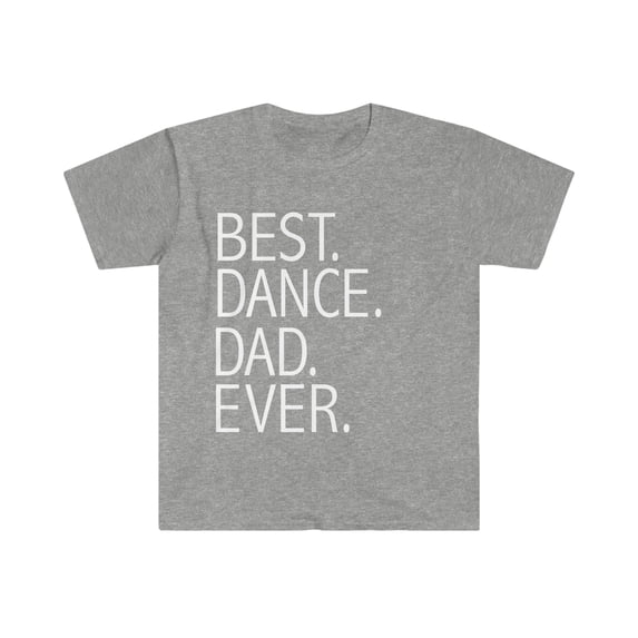 Best Dance Dad Ever Unisex T-shirt S-3XL Supportive Parent Father's Day