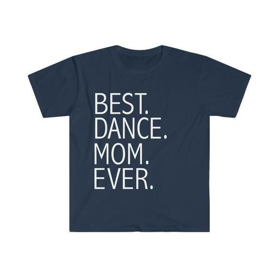 Best Dance Mom Ever Unisex T-shirt S-3XL Supportive Parent Mother's Day