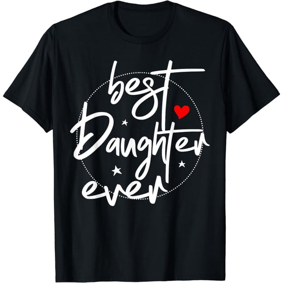 Best Daughter Ever - Daughter T-Shirt