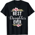 thumbnail image 1 of Best Daughter Ever Floral Design Gift For Daughters T-Shirt, 1 of 4