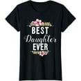 thumbnail image 1 of Best Daughter Ever Floral Design Gift For Daughters T-Shirt, 1 of 3