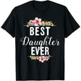thumbnail image 1 of Best Daughter Ever Floral Design Gift For Daughters T-Shirt, 1 of 4