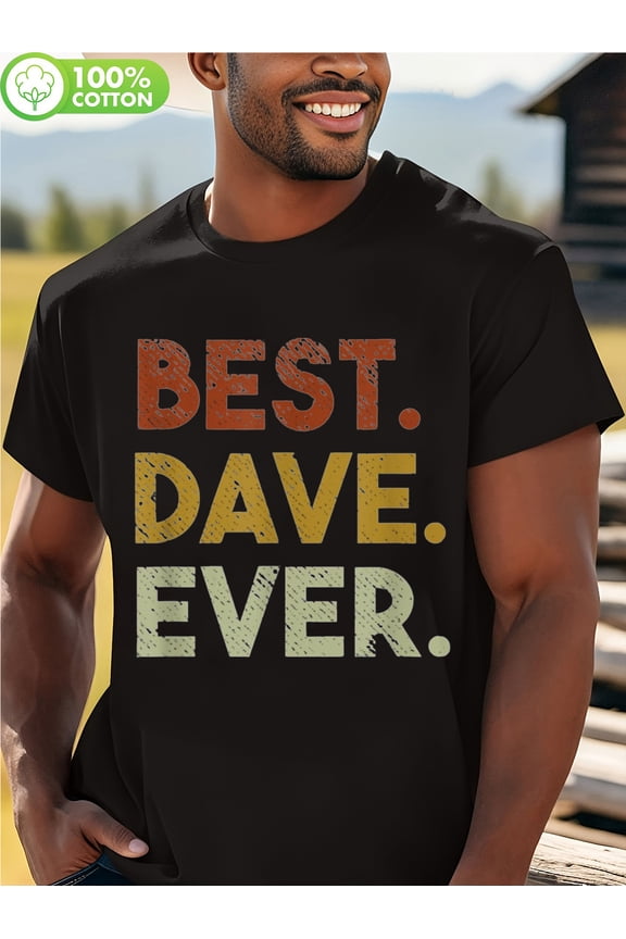 Best Dave Ever Funny Gift T-Shirt for Men & Women - 100% Cotton 180gsm Heavyweight Fabric, S-XXL Sizes, Black Casual Short Sleeve Round Neck Tee with Bold Colorful Lettering - Christmas