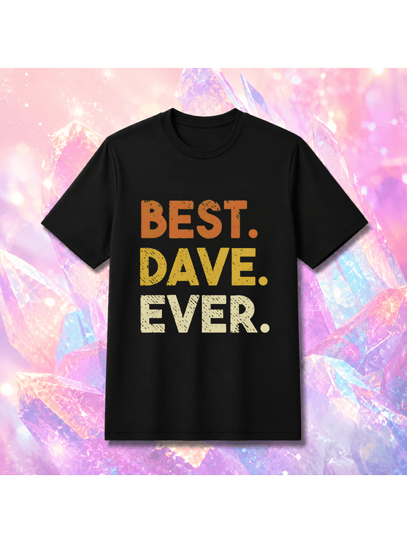 Best Dave Ever Unisex T-Shirt, S-5XL