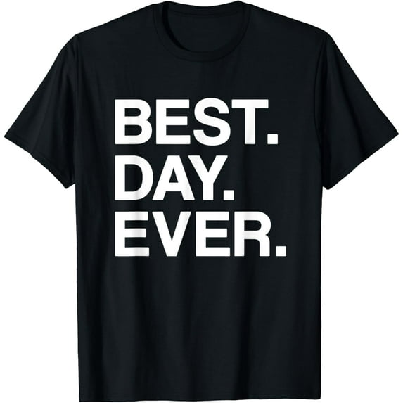 Best. Day. Ever. Funny T-Shirt - Men, Women, Toddlers, Kids T-Shirt