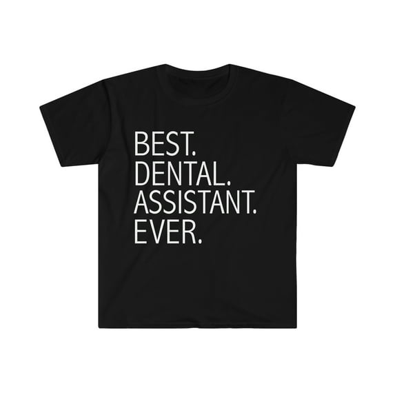 Best Dental Assistant Ever Unisex T-shirt S-3XL Career Graduation