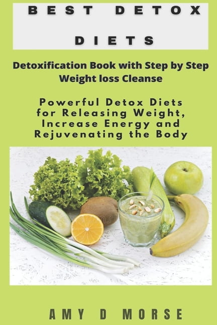 Best Detox Diets: Detoxification Book with Step by Step Weight loss Cleanse  Powerful Detox Diets for Releasing Weight, Increase Energy and Rejuvenating  the Body (Paperback) 