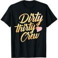 thumbnail image 1 of Best Dirty Thirty Crew Gift Cute Matching 30th Birthday Team T-Shirt, 1 of 3