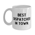 thumbnail image 1 of Best Dispatcher in Town. 11oz Mug, Dispatcher Cup, Sarcasm Gifts For Dispatcher from Friends, Unique dispatcher gifts, Gifts for dispatchers, Dispatcher gift ideas, Personalized dispatcher gifts,, 1 of 2