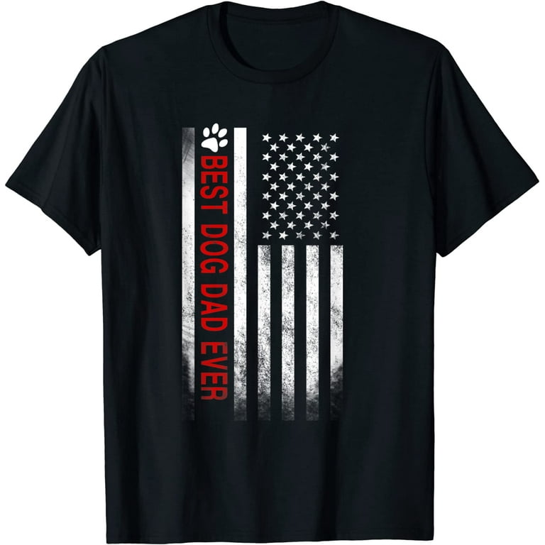 Best Dog Dad Ever American Flag T-Shirt Gift For Best Father Best Dog Dad Ever American Flag T-Shirt Gift For Best Father