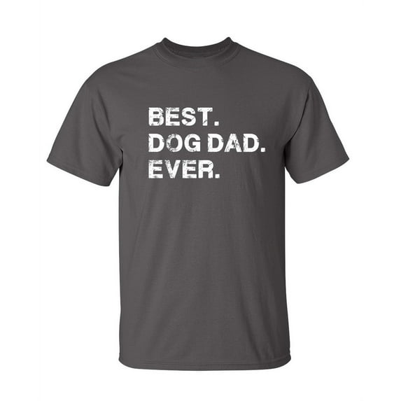 Best Dog Dad Ever Witty Tshirts Holiday Gifts Idea For Fathers Day Sarcastic Novelty Christmas Holiday Birthday Adult Humor Tees Graphic Funny T Shirt