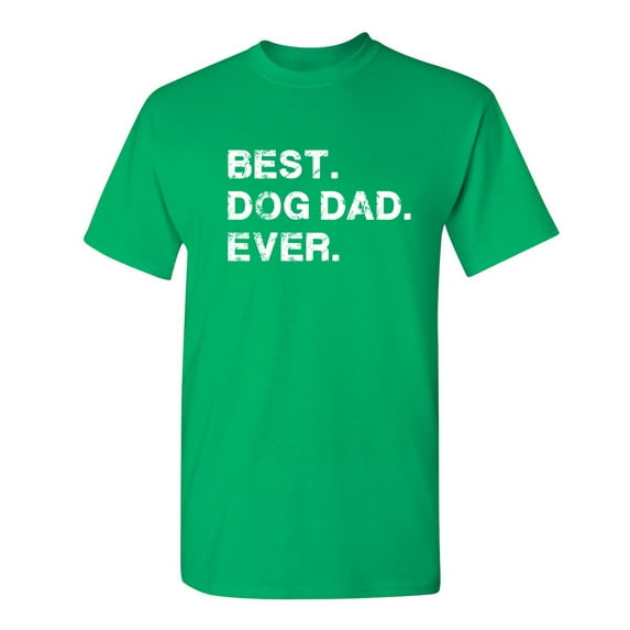 Best Dog Dad Ever Witty Tshirts Holiday Gifts Idea For Fathers Day Sarcastic Novelty Christmas Holiday Birthday Adult Humor Tees Graphic Funny T Shirt
