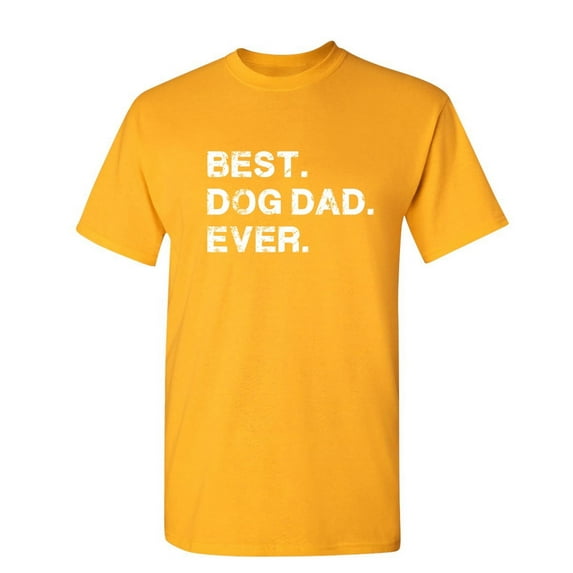 Best Dog Dad Ever Witty Tshirts Holiday Gifts Idea For Fathers Day Sarcastic Novelty Christmas Holiday Birthday Adult Humor Tees Graphic Funny T Shirt