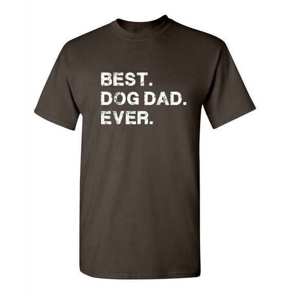 Best Dog Dad Ever Witty Tshirts Holiday Gifts Idea For Fathers Day Sarcastic Novelty Christmas Holiday Birthday Adult Humor Tees Graphic Funny T Shirt